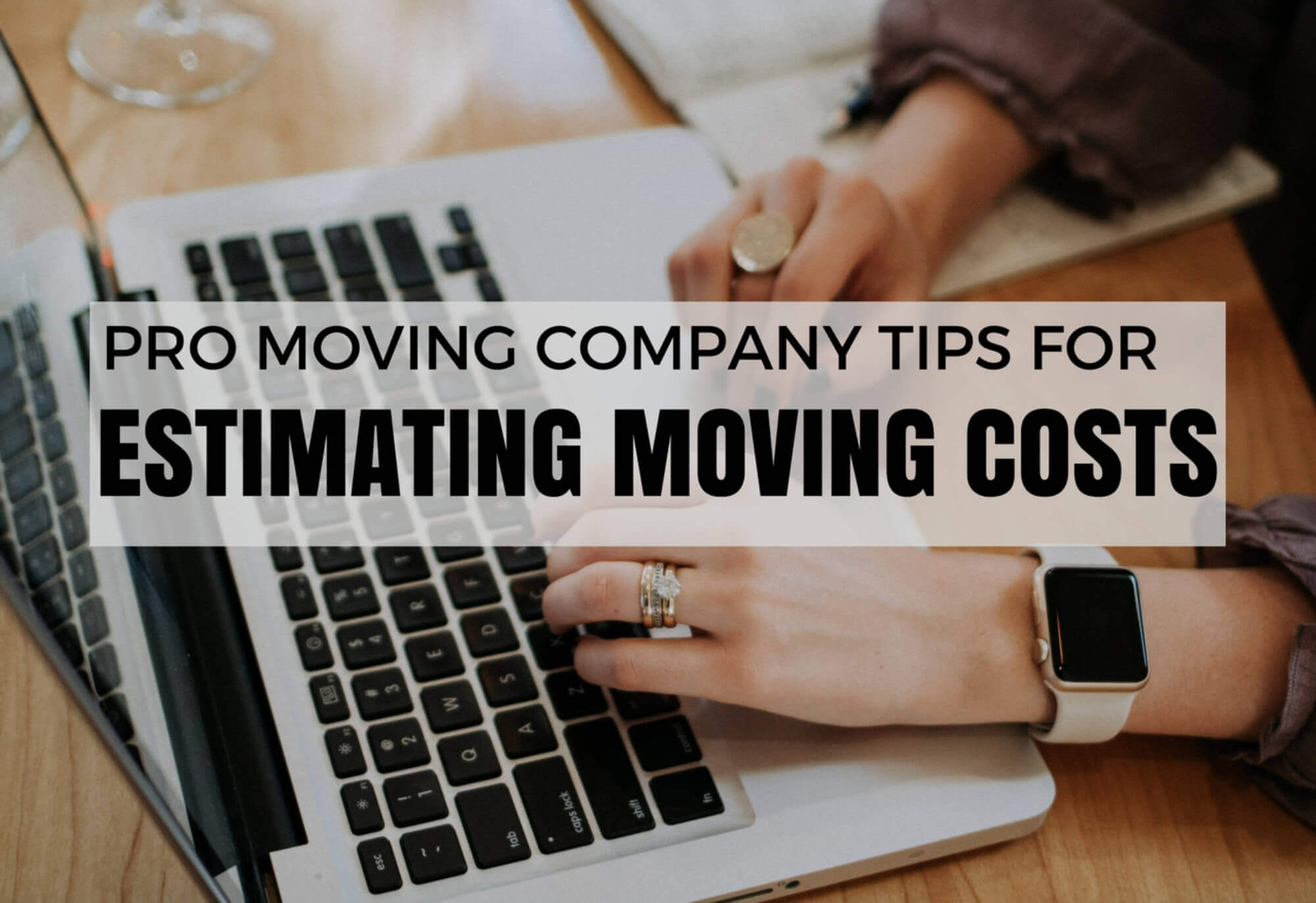 Pro Moving Company Tips For Estimating The Cost Of Your Move